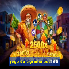 jogo do tigrinho bet365